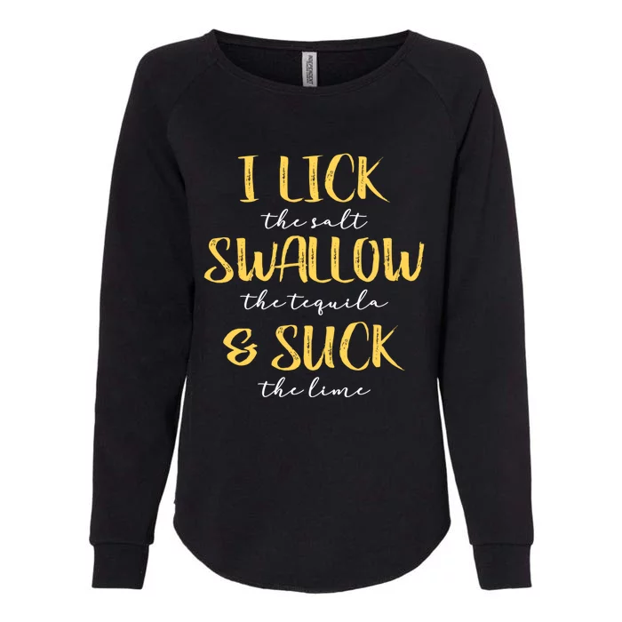 I Lick Salt Swallow Tequila Suck Lime Funny Mexican Ing Gift Womens California Wash Sweatshirt