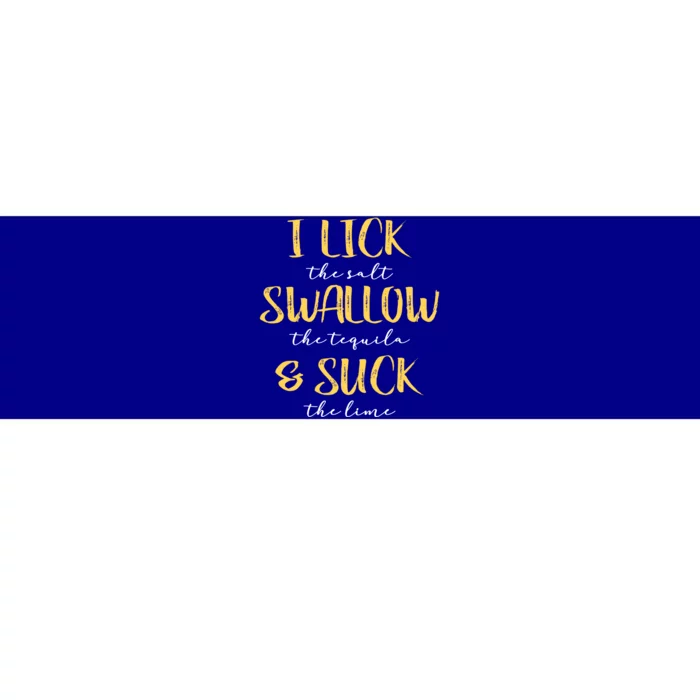 I Lick Salt Swallow Tequila Suck Lime Funny Mexican Ing Gift Bumper Sticker