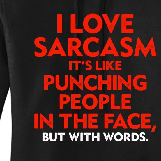 I Love Sarcasm Its Like Punching People In The Face Women's Pullover Hoodie