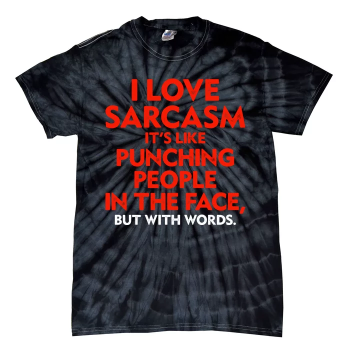 I Love Sarcasm Its Like Punching People In The Face Tie-Dye T-Shirt