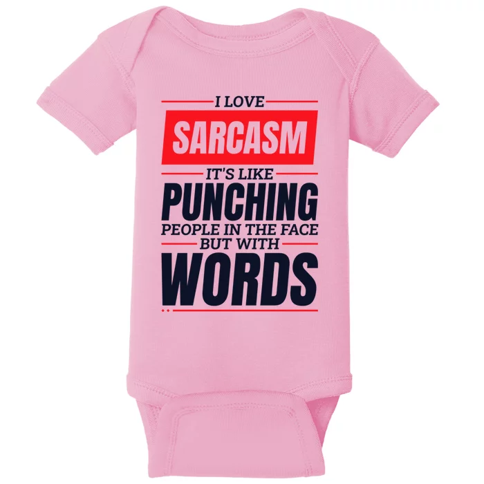 I Love Sarcasm ItS Like Punching People In The Face Baby Bodysuit