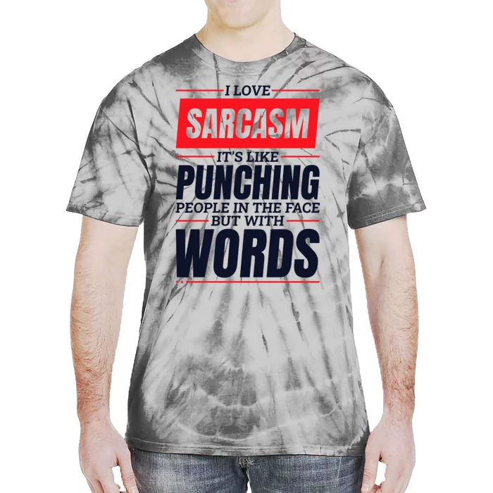 I Love Sarcasm ItS Like Punching People In The Face Tie-Dye T-Shirt