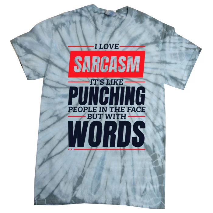 I Love Sarcasm ItS Like Punching People In The Face Tie-Dye T-Shirt