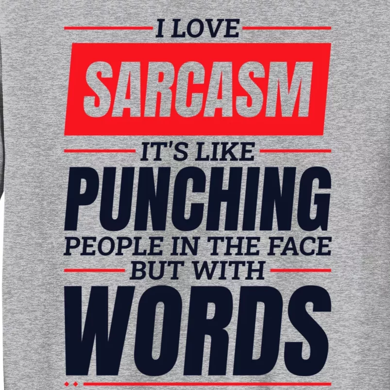 I Love Sarcasm ItS Like Punching People In The Face Tall Sweatshirt