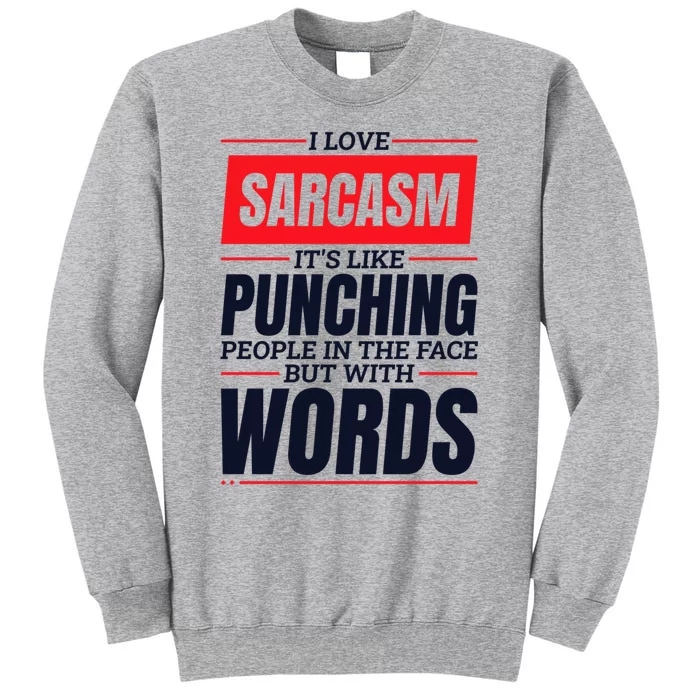 I Love Sarcasm ItS Like Punching People In The Face Tall Sweatshirt