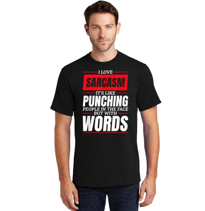 I Love Sarcasm ItS Like Punching People In The Face Tall T-Shirt