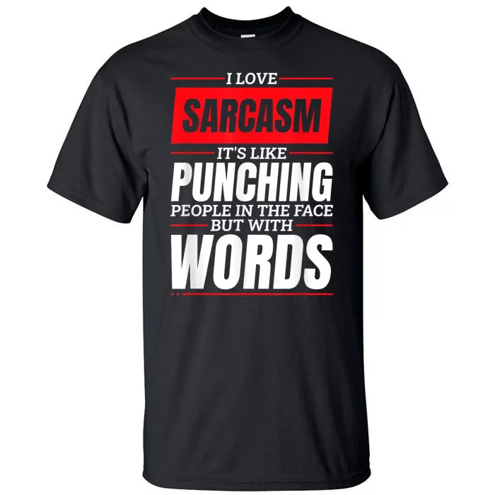 I Love Sarcasm ItS Like Punching People In The Face Tall T-Shirt