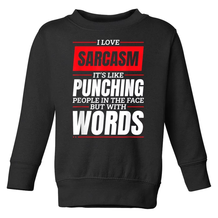 I Love Sarcasm ItS Like Punching People In The Face Toddler Sweatshirt