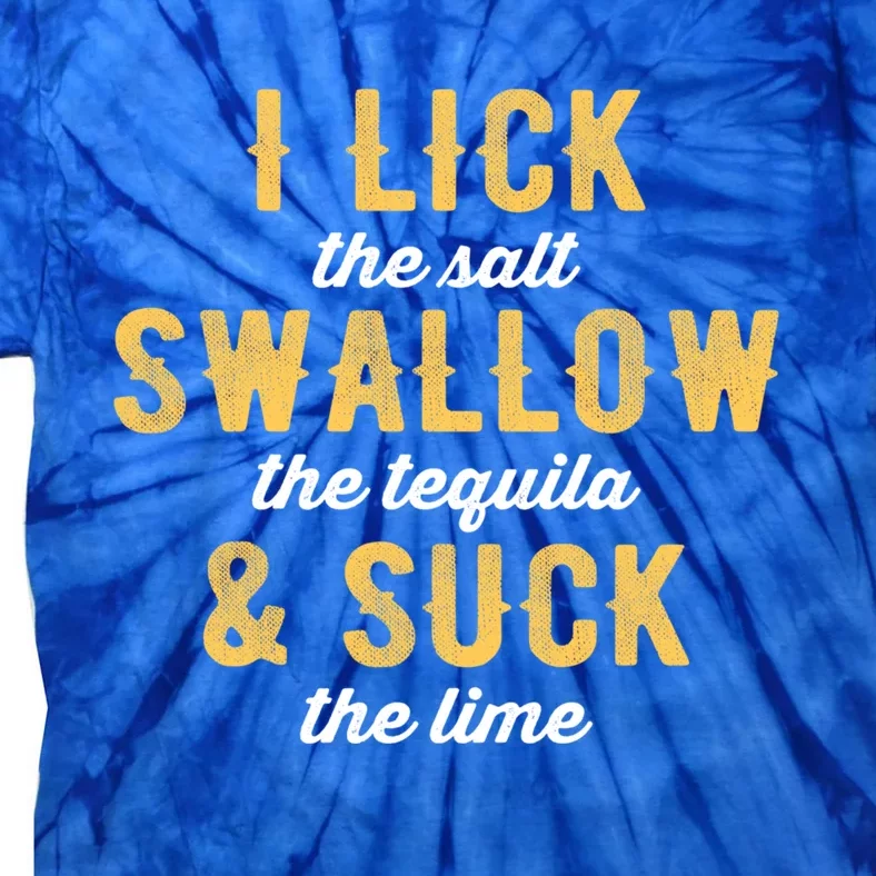 I Lick Salt Swallow Tequila Suck Lime Funny Mexican Ing Gift Tie-Dye T-Shirt