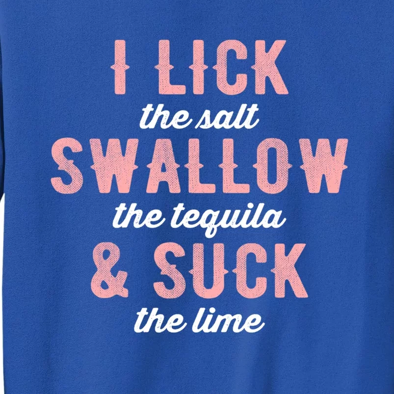 I Lick Salt Swallow Tequila Suck Lime Funny Mexican Ing Cool Gift Sweatshirt