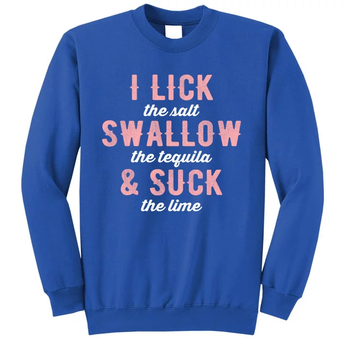 I Lick Salt Swallow Tequila Suck Lime Funny Mexican Ing Cool Gift Sweatshirt