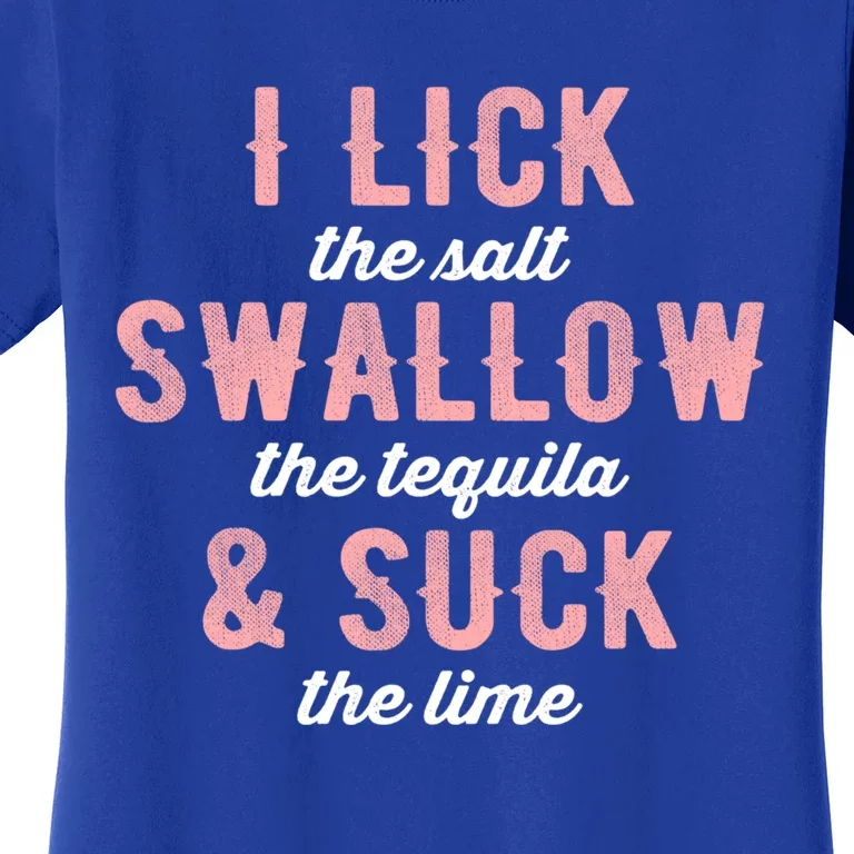 I Lick Salt Swallow Tequila Suck Lime Funny Mexican Ing Cool Gift Women's T-Shirt