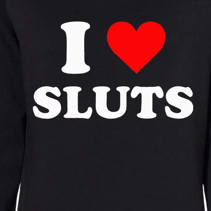 I Love Sluts I Heart Sluts Y.2.k 2000s Womens California Wash Sweatshirt