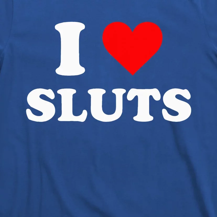 I Love Sluts I Heart Sluts Y.2.k 2000s T-Shirt