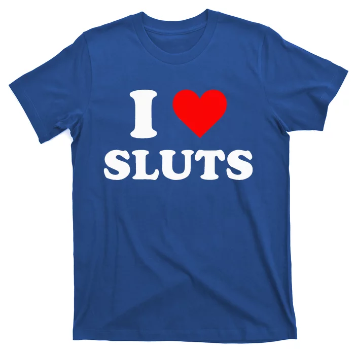 I Love Sluts I Heart Sluts Y.2.k 2000s T-Shirt