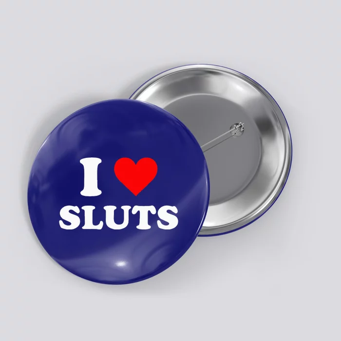 I Love Sluts I Heart Sluts Y.2.k 2000s Button