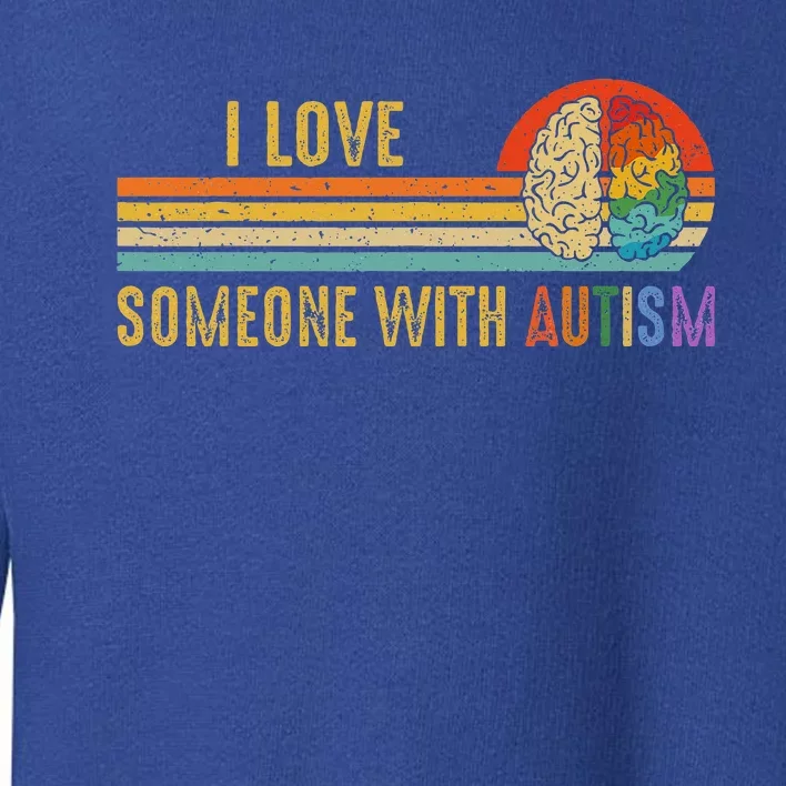 I Love Someone With Autism Neurodiversity April Toddler Sweatshirt