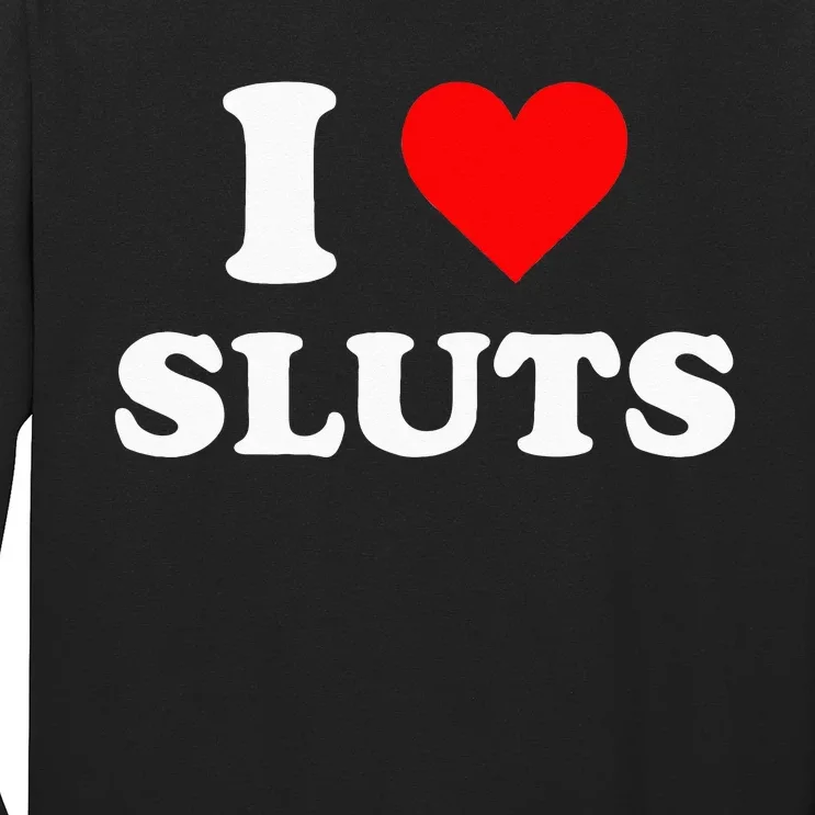 I Love Sluts Long Sleeve Shirt