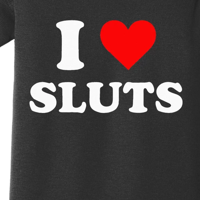 I Love Sluts Baby Bodysuit