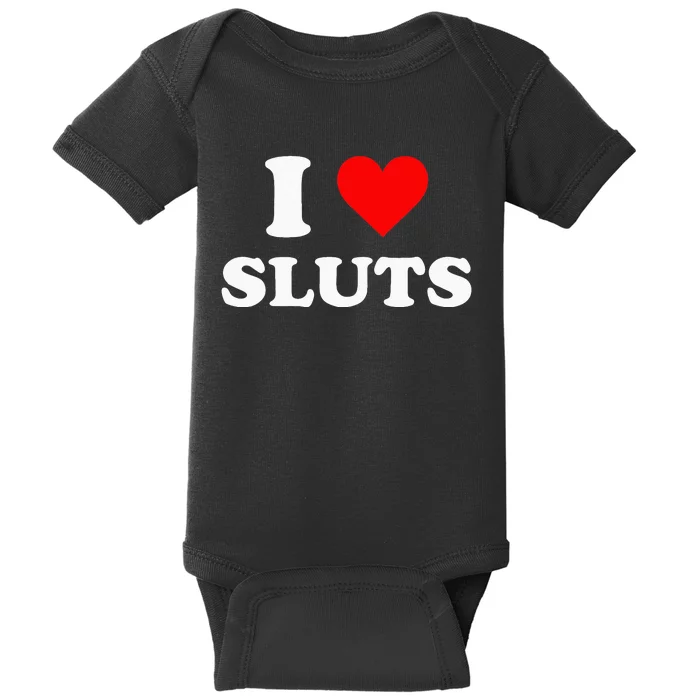 I Love Sluts Baby Bodysuit