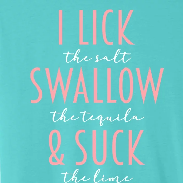 I Lick Salt Swallow Tequila Suck Lime Funny Mexican Ing Great Gift ChromaSoft Performance T-Shirt