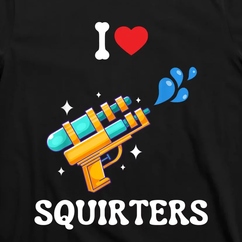 I Love Squirters Funny T-Shirt