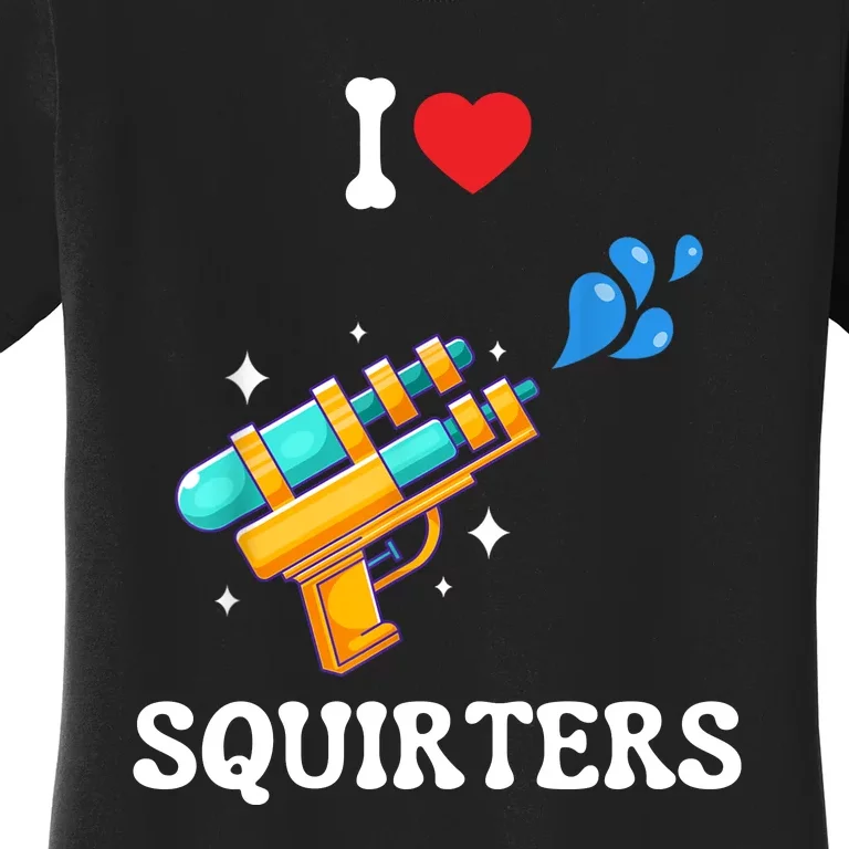 I Love Squirters Funny Women's T-Shirt