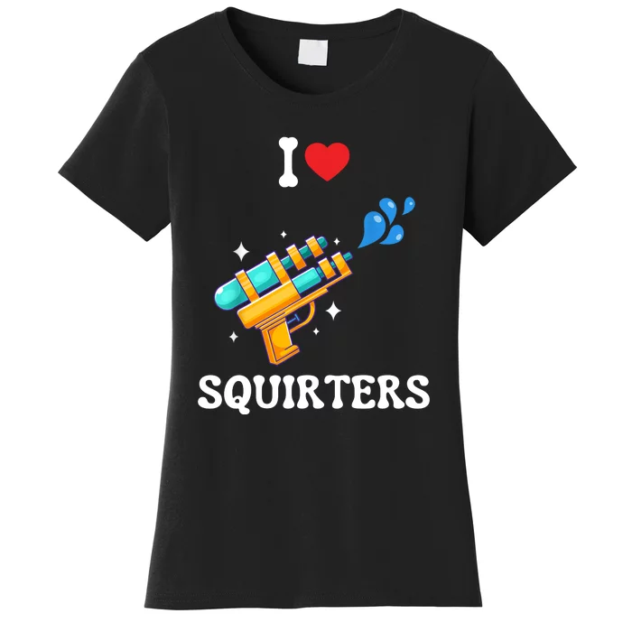 I Love Squirters Funny Women's T-Shirt