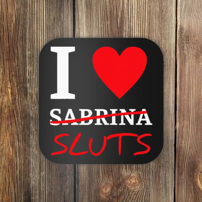 I Love Sabrinasluts Apparel Coaster