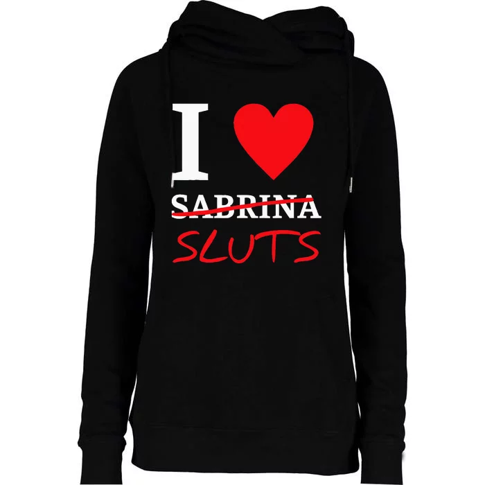 I Love Sabrinasluts Apparel Womens Funnel Neck Pullover Hood