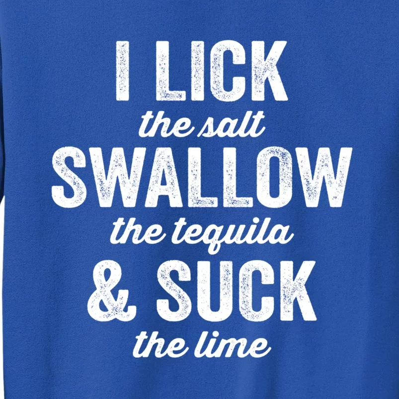 I Lick Salt Swallow Tequila Suck Lime Funny Mexican Ing Gift Sweatshirt