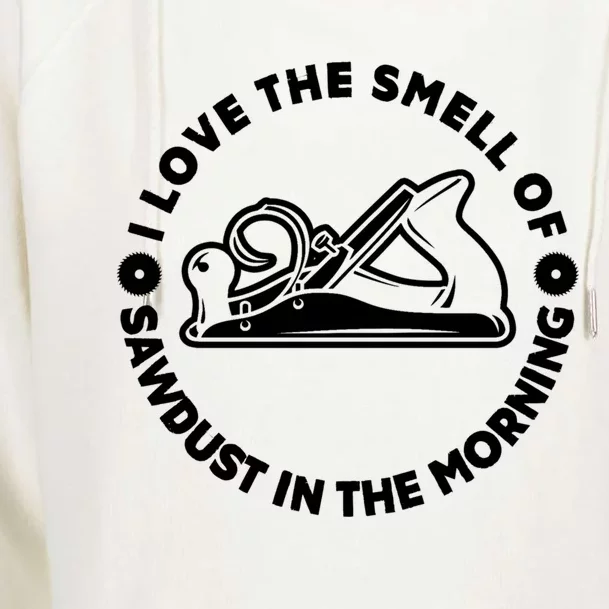 I Love Smell Of Sawdust In Morning Woodworking Meaningful Gift Carpenter Cute Gi Womens Funnel Neck Pullover Hood