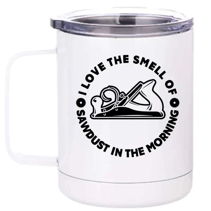 I Love Smell Of Sawdust In Morning Woodworking Meaningful Gift Carpenter Cute Gi Front & Back 12oz Stainless Steel Tumbler Cup