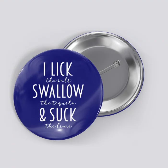 I Lick Salt Swallow Tequila Suck Lime Funny Mexican Ing Gift Button