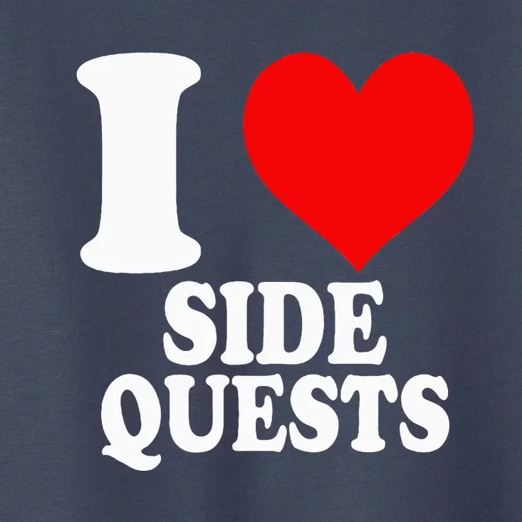 I Love Side Quests Toddler T-Shirt