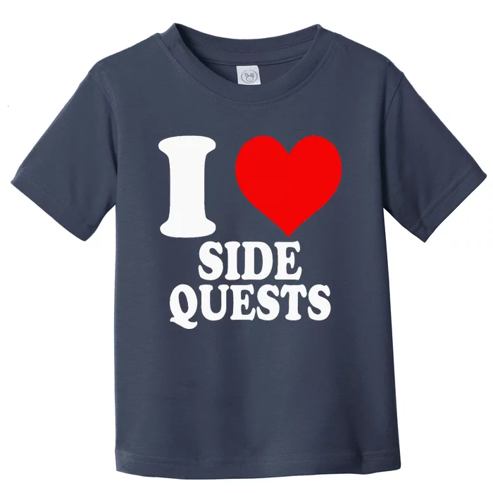 I Love Side Quests Toddler T-Shirt