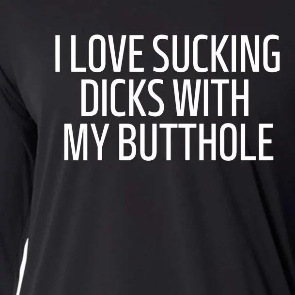 I Love Sucking Dicks With My Butthole Funny Saying Cooling Performance Long Sleeve Crew