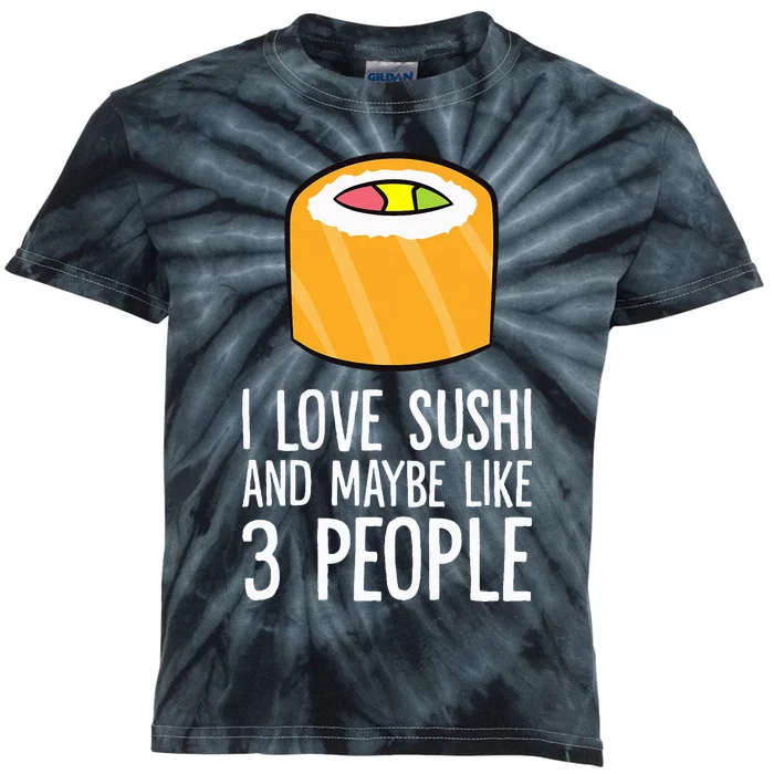 I Love Sushis And Maybe Like 3 People Japanese Kids Tie-Dye T-Shirt