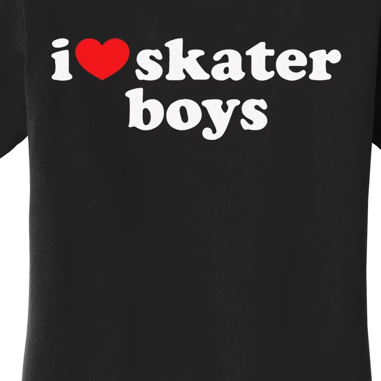 I Love Skater Boys Funny Skateboarding Women's T-Shirt