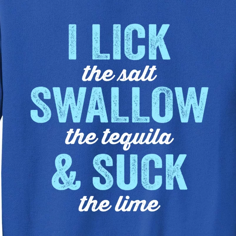 I Lick Salt Swallow Tequila Suck Lime Funny Mexican Ing Cute Gift Sweatshirt