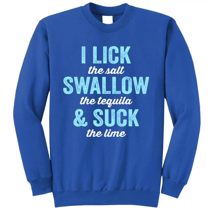 I Lick Salt Swallow Tequila Suck Lime Funny Mexican Ing Cute Gift Sweatshirt