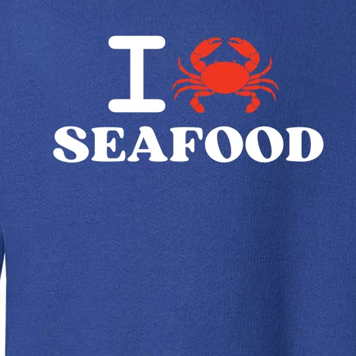 I Love Seafood Crab Shellfish National Seafood Month Gift Toddler Sweatshirt