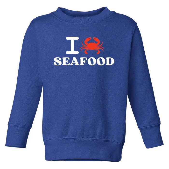 I Love Seafood Crab Shellfish National Seafood Month Gift Toddler Sweatshirt