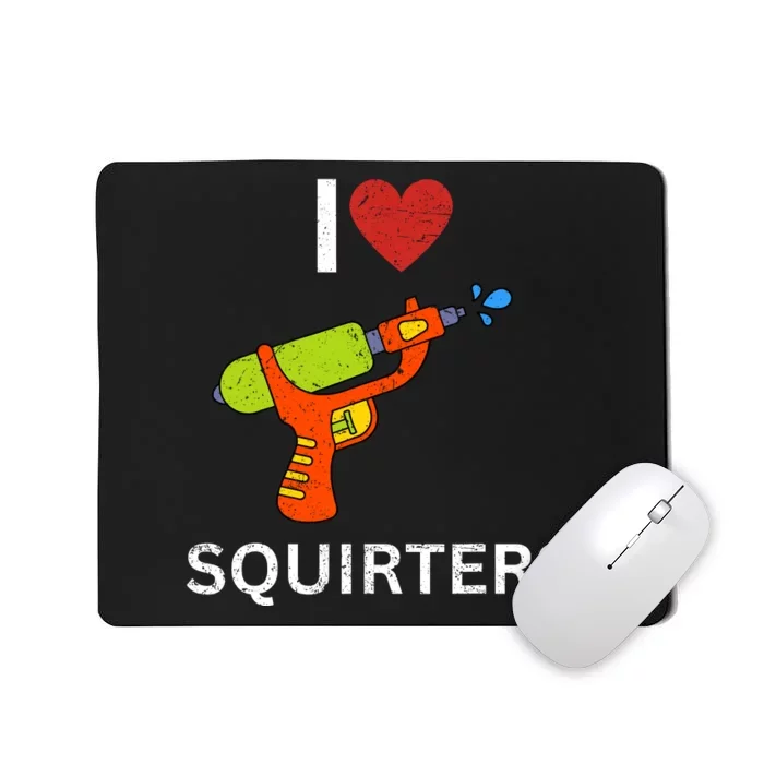 I Love Squirters Mousepad