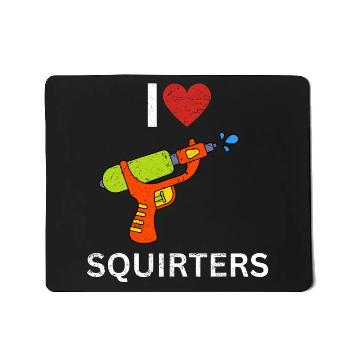 I Love Squirters Mousepad