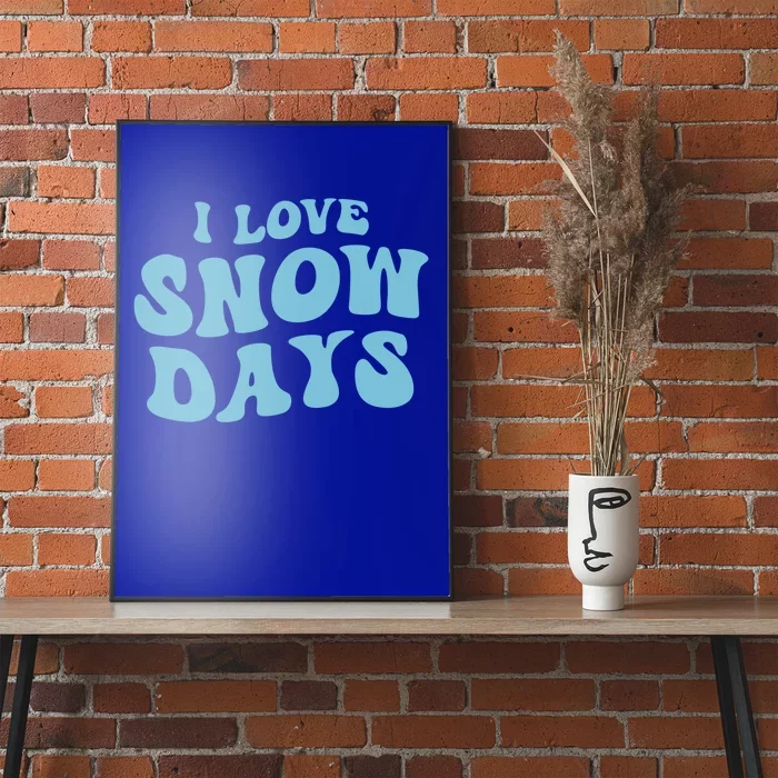 I Love Snow Days Snow Day Supporter Snow Lover Teacher Gift Poster