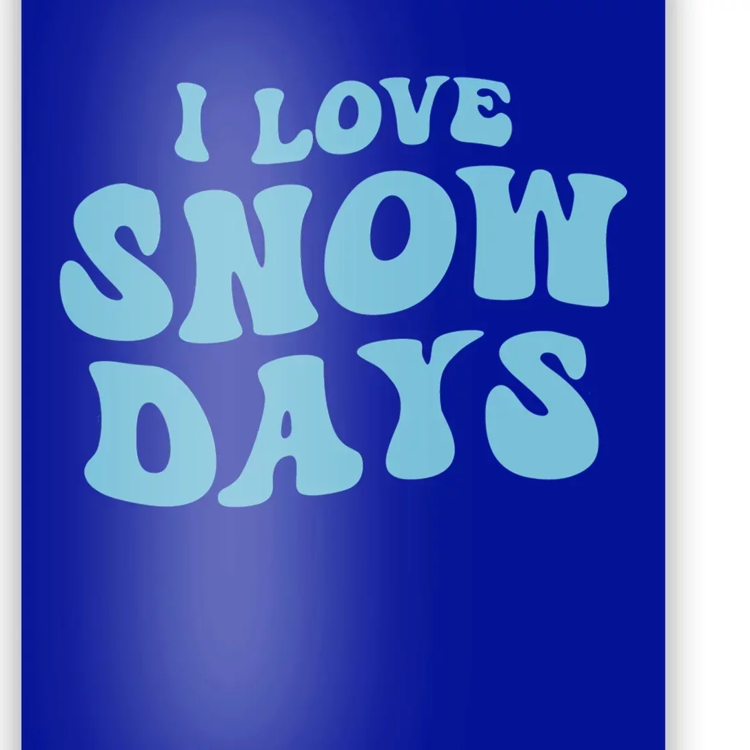 I Love Snow Days Snow Day Supporter Snow Lover Teacher Gift Poster