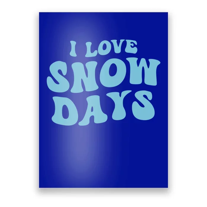 I Love Snow Days Snow Day Supporter Snow Lover Teacher Gift Poster