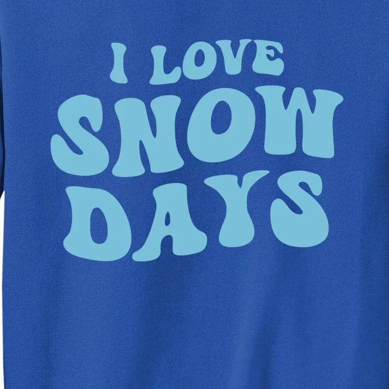 I Love Snow Days Snow Day Supporter Snow Lover Teacher Gift Tall Sweatshirt