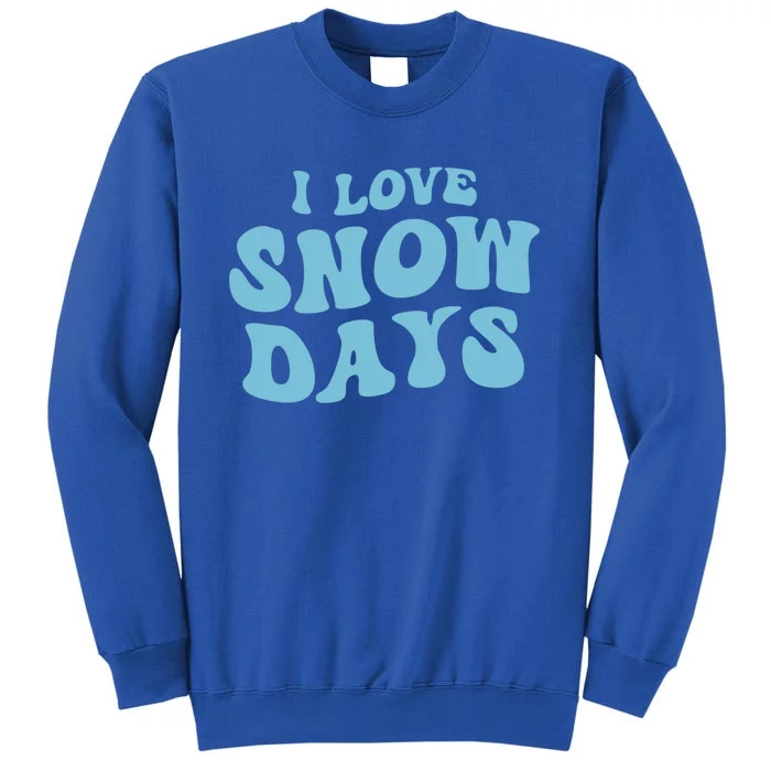 I Love Snow Days Snow Day Supporter Snow Lover Teacher Gift Tall Sweatshirt